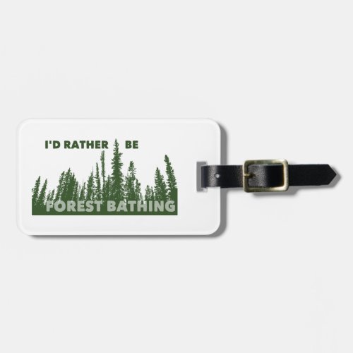 Id Rather Be Forest Bathing Luggage Tag