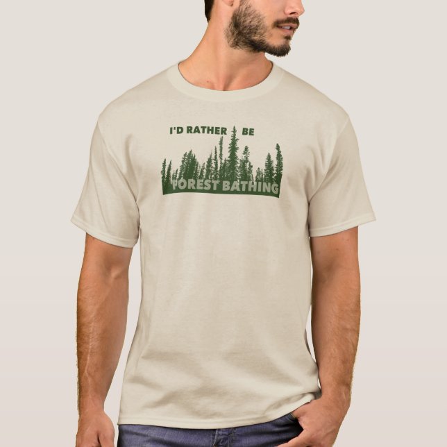I'd Rather Be Forest Bathing T-Shirt (Front)