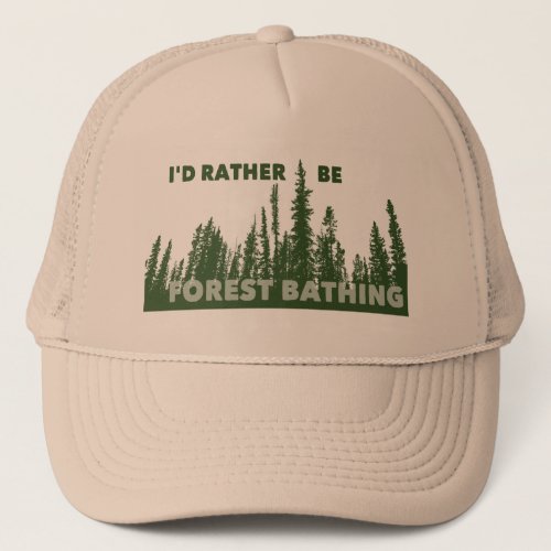 Id Rather Be Forest Bathing Trucker Hat