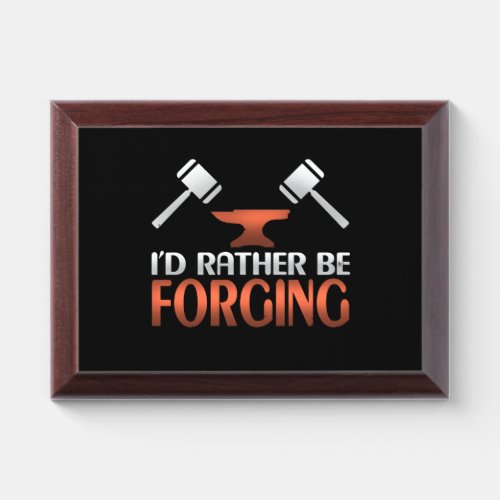 Id Rather Be Forging Blacksmith Forge Hammer Award Plaque