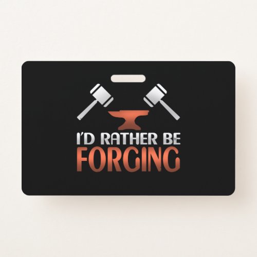 Id Rather Be Forging Blacksmith Forge Hammer Badge