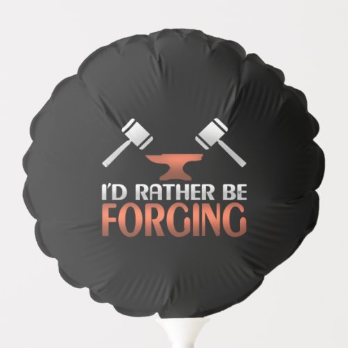 Id Rather Be Forging Blacksmith Forge Hammer Balloon