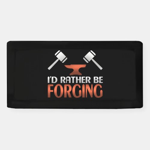 Id Rather Be Forging Blacksmith Forge Hammer Banner