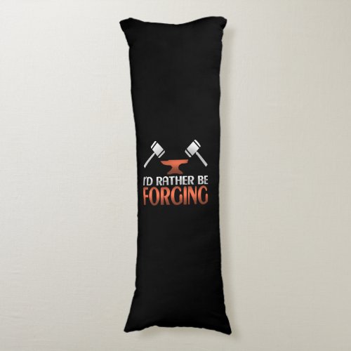 Id Rather Be Forging Blacksmith Forge Hammer Body Pillow