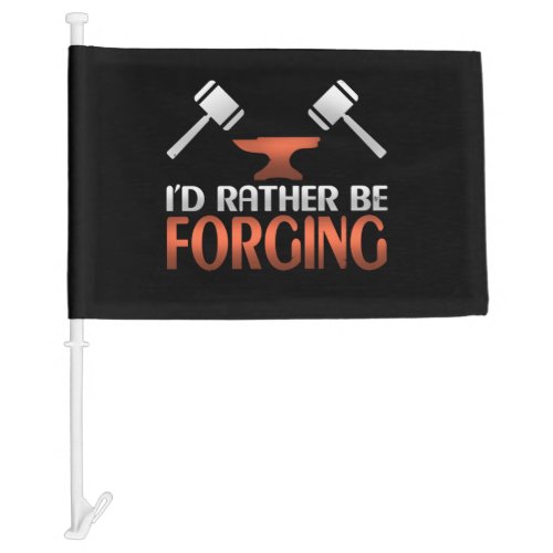 Id Rather Be Forging Blacksmith Forge Hammer Car Flag