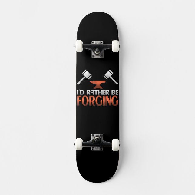 I'd Rather Be Forging Blacksmith Forge Hammer Gift Skateboard (Front)