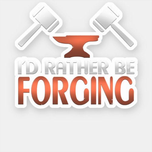 Id Rather Be Forging Blacksmith Forge Hammer Gift Sticker