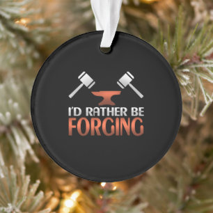 I'd Rather Be Forging Blacksmith Forge Hammer Ornament