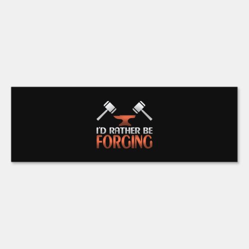 Id Rather Be Forging Blacksmith Forge Hammer Sign