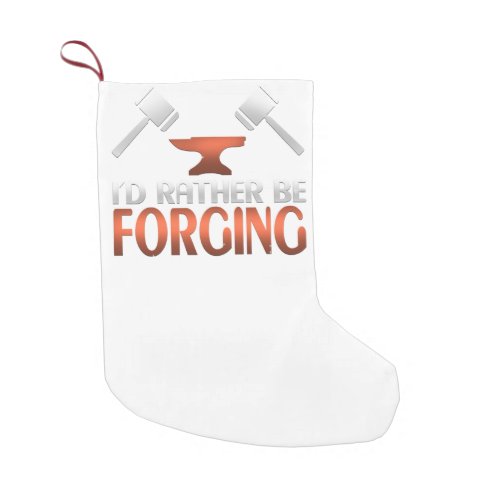 Id Rather Be Forging Blacksmith Forge Hammer Small Christmas Stocking