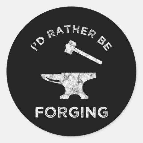 Id Rather Be Forging Blacksmithing Classic Round Sticker