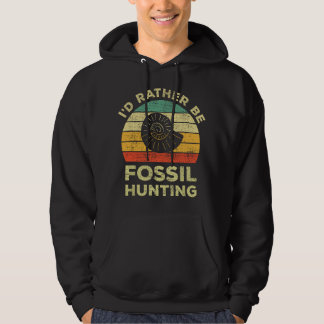 I'd Rather Be Fossil Hunting For Fossil Hunters Hoodie