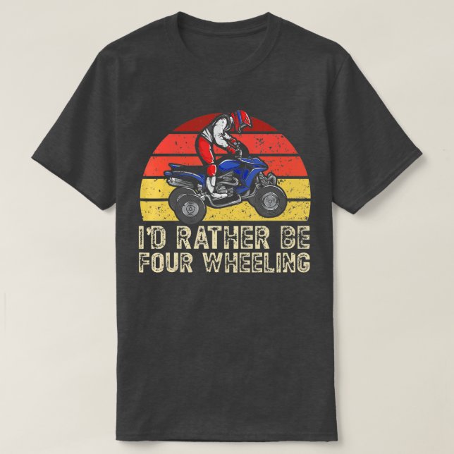 Id Rather Be Four Wheeling ATV Rider Quad Bike Off T-Shirt (Design Front)