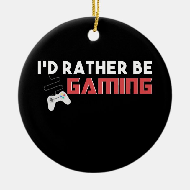 I'd Rather Be Gaming Computer And Console Gamer Ceramic Ornament (Front)