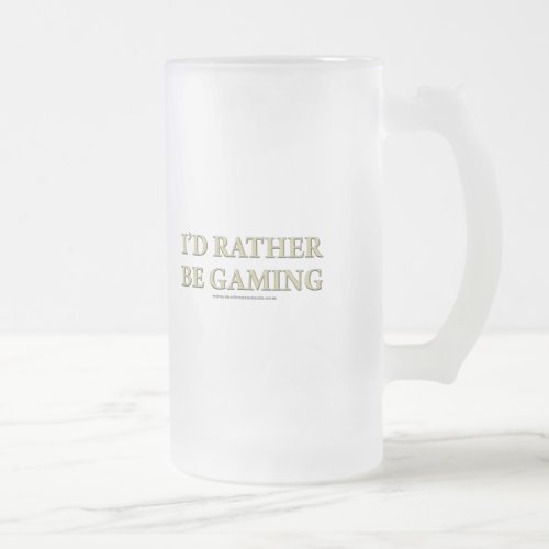 Id Rather be Gaming Frosted Glass Beer Mug