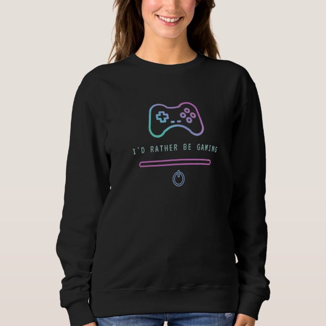 I'd Rather Be Gaming  Gaming Meme For Boy & Girl G Sweatshirt (Front)