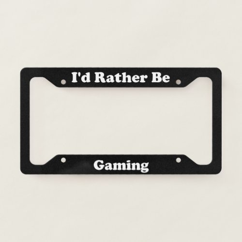 Id Rather Be Gaming License Plate Frame