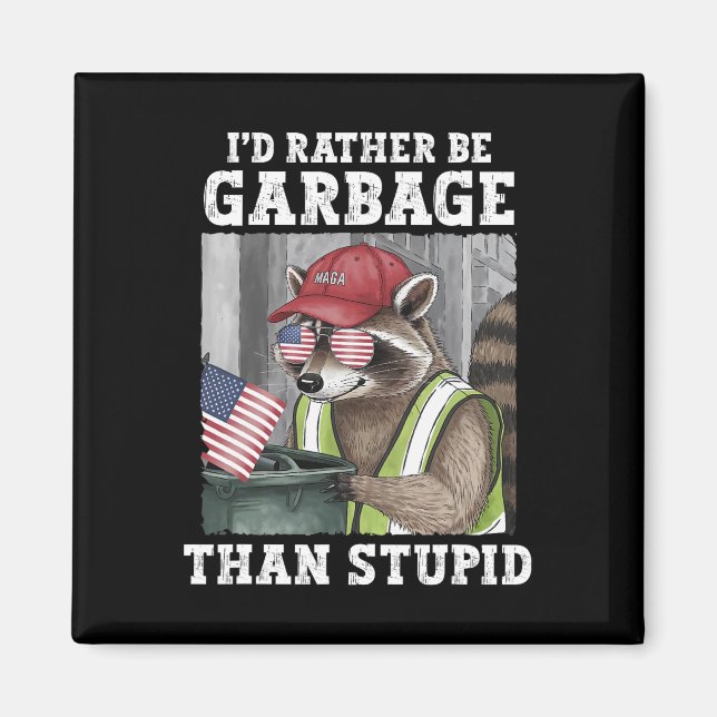 I'd Rather Be Garbage For Trump Than Stupid Trump  Magnet (Front)