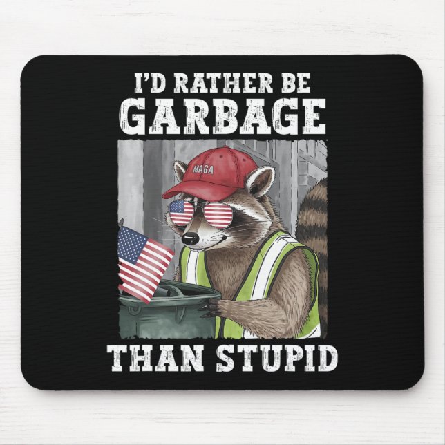 I'd Rather Be Garbage For Trump Than Stupid Trump  Mouse Pad (Front)