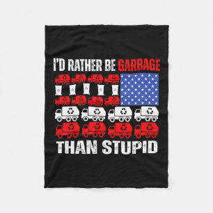I'd Rather Be Garbage For Trump Trump In Garbage F Fleece Blanket