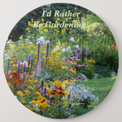 Id Rather Be  Gardening 6 inch Button