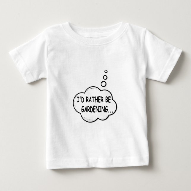 I'd Rather Be Gardening Baby T-Shirt (Front)