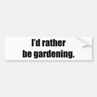I'd Rather Be Gardening Bumper Sticker