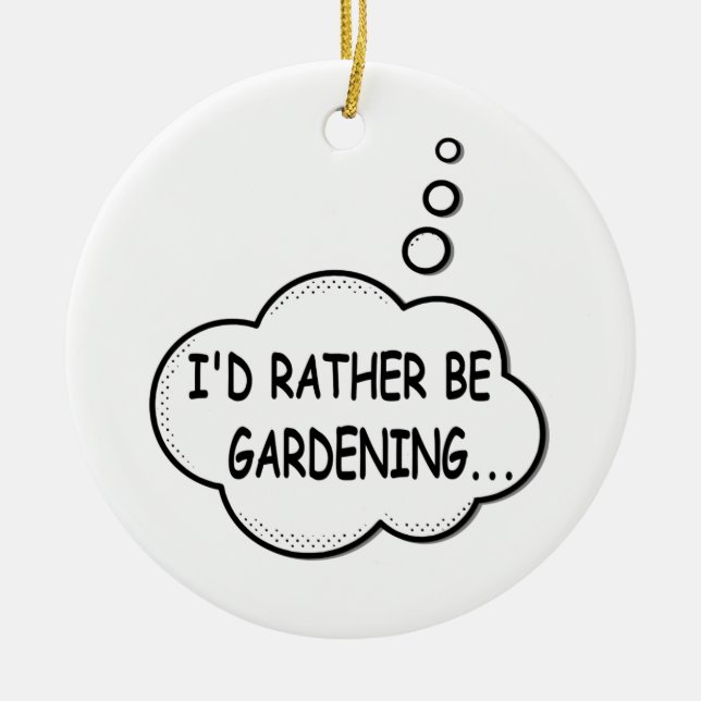 I'd Rather Be Gardening Ceramic Ornament (Front)