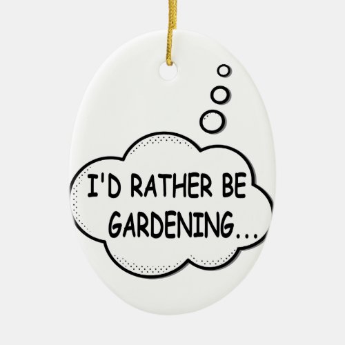Id Rather Be Gardening Ceramic Ornament