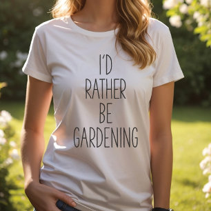 I'd Rather Be Gardening, Gardener's T-Shirt