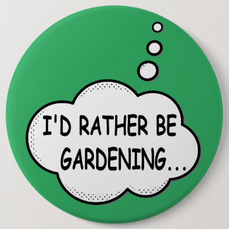 I'd Rather Be Gardening Green Button