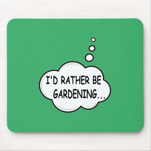 Id Rather Be Gardening Green Mouse Pad