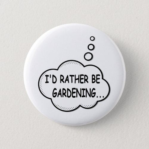 Id Rather Be Gardening Pinback Button