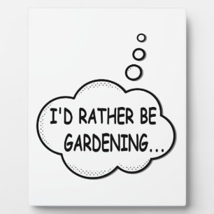 I'd Rather Be Gardening Plaque