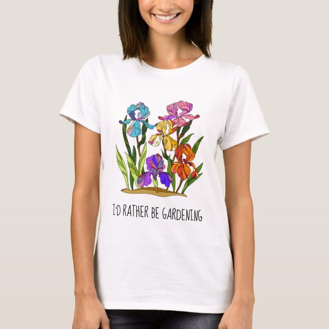 I'd rather be gardening; pretty floral  T-Shirt (Front)