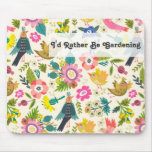 I&#39;d Rather Be Gardening | Spring Flowers And Birds Mouse Pad at Zazzle