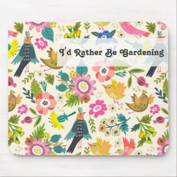 I'd Rather Be Gardening | Spring Flowers And Birds Mouse Pad by clever_bits at Zazzle