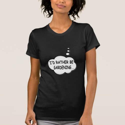 Id Rather Be Gardening T_Shirt