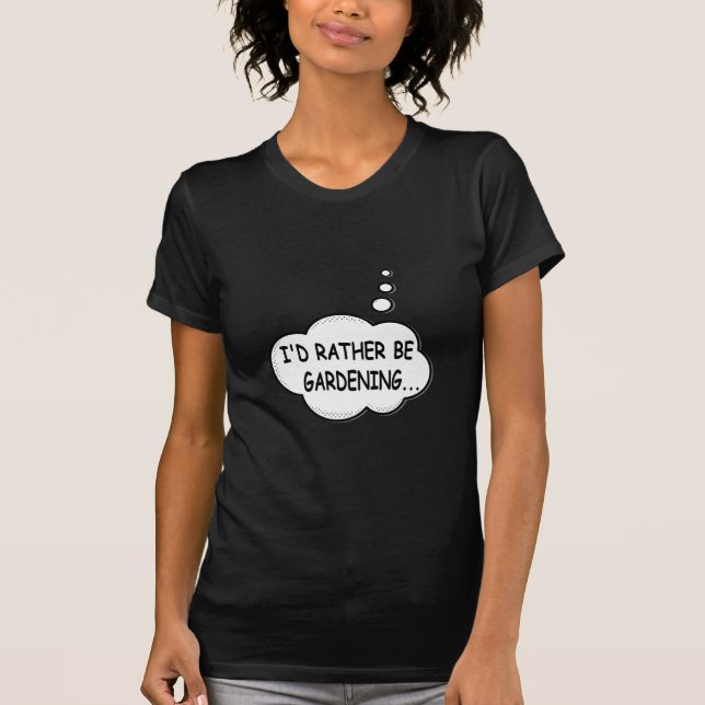 I'd Rather Be Gardening T-Shirt (Front)