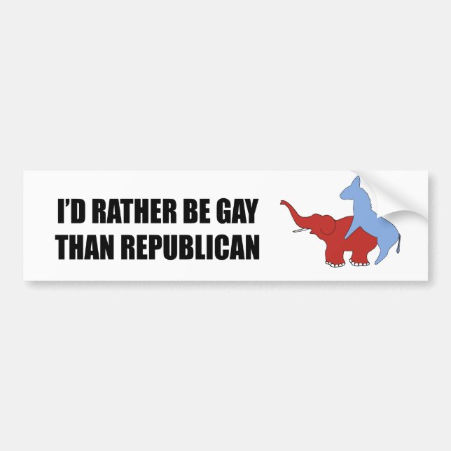 I'd rather be gay than republican bumper sticker (Front)