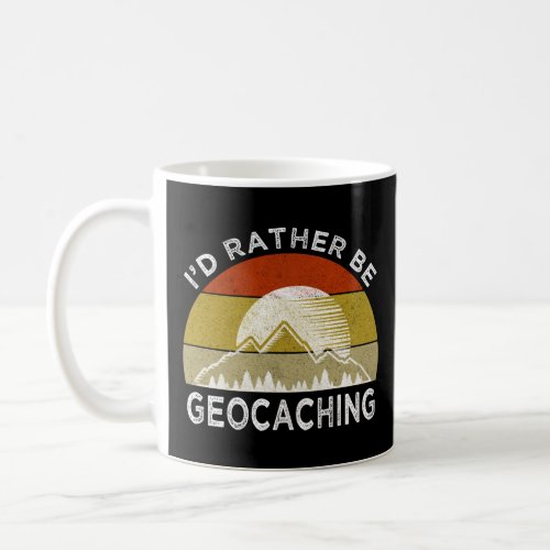 Id Rather Be Geocaching  Coffee Mug