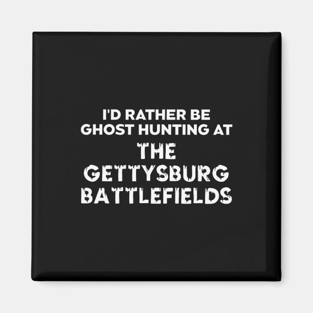 I'd Rather Be Ghost Hunting At The Gettysburg Ttle Magnet (Front)