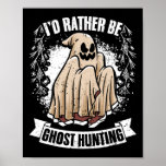 I&#39;d Rather Be Ghost Hunting Awesome Paranormal Inv Poster