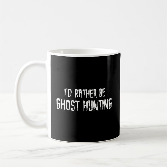 I'D Rather Be Ghost Hunting Coffee Mug (Left)