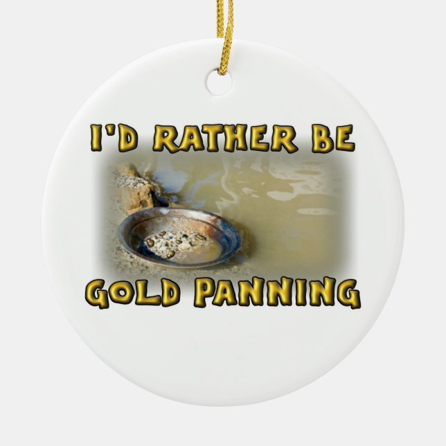 I'd Rather Be GOLD PANNING Ceramic Ornament (Front)