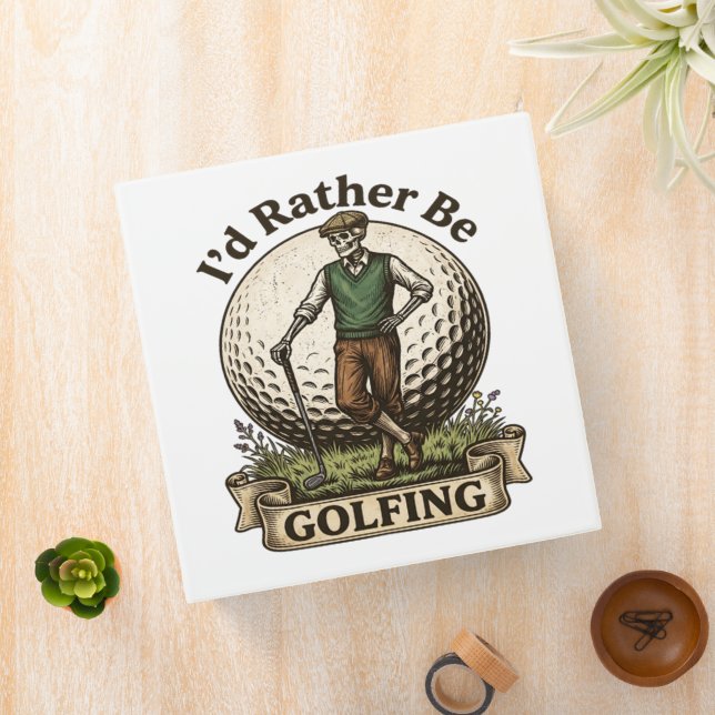 Id Rather Be Golfing  3 Ring Binder (In Situ)