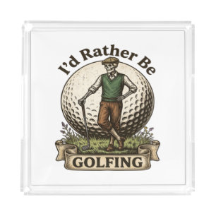 Id Rather Be Golfing Acrylic Tray