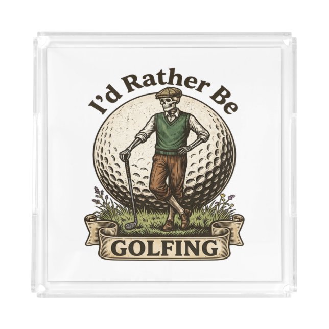 Id Rather Be Golfing  Acrylic Tray (Front)
