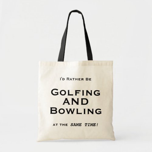 Id Rather Be Golfing AND Bowling at the Same Time Tote Bag