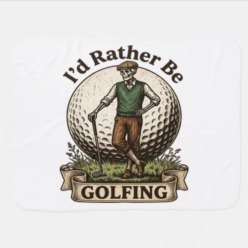 Id Rather Be Golfing  Baby Blanket